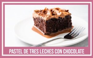 recetas románticas pastel de tres leches con chocolate